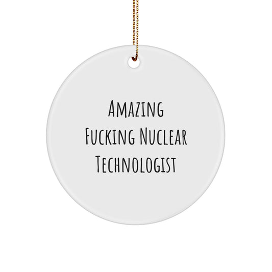 Funny Nuclear Technologist Gifts, Amazing Circle Ornament for Christmas, 'Amazing F--king Nuclear Technologist' Quote, Gifts from Friends, Gifts for Nuclear Technologist - Image 1
