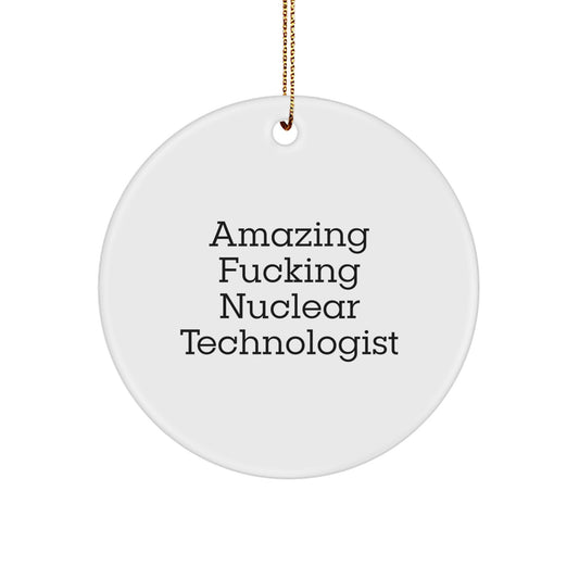 Funny Nuclear Technologist Gifts - Circle Ornament for 'Amazing F--king Nuclear Technologist' - Christmas Unique Gifts from Friends, Family, or Coworkers - Image 1