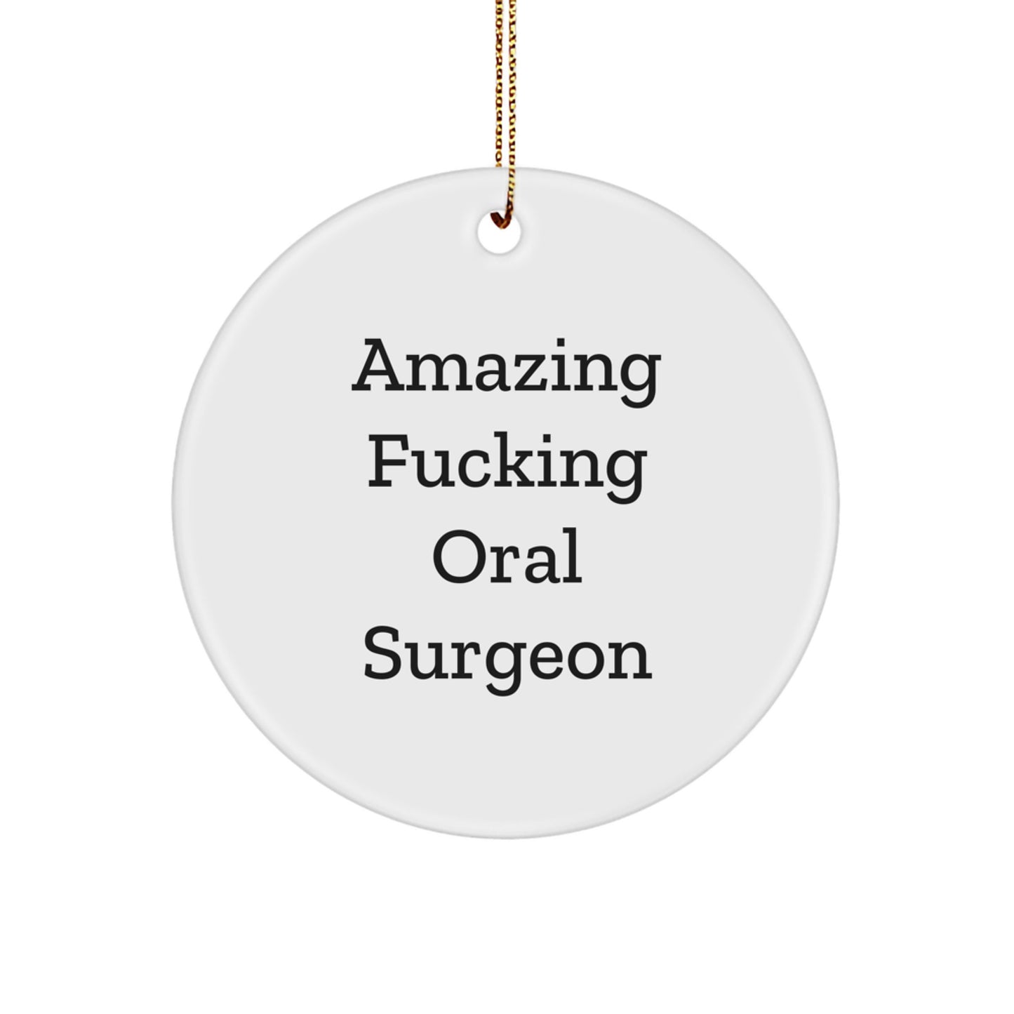 Funny Oral Surgeon Gifts, 'Amazing F--king Oral Surgeon' Circle Ornament for Christmas, Gifts from Friends or Family - Image 1