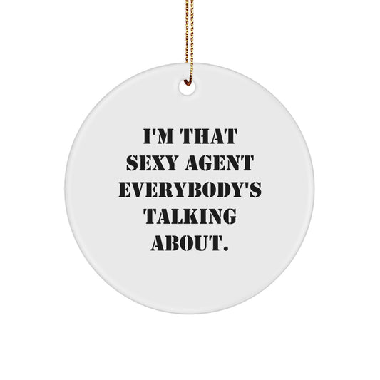 Funny Agent Gifts, I'm That Sexy Agent Everybody's Talking About., Circle Ornament for Agent, Christmas Unique Gifts from Friends, Family, Coworkers, or Men to Agent - Image 1