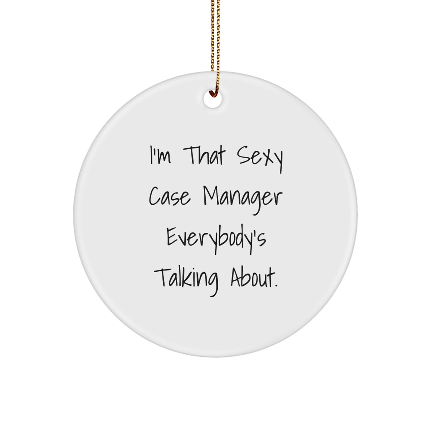 Sexy Case Manager Gifts, Funny Circle Ornament for Case Manager, 'I'm That Sexy Case Manager Everybody's Talking About', Christmas Unique Gifts from Friends - Image 1