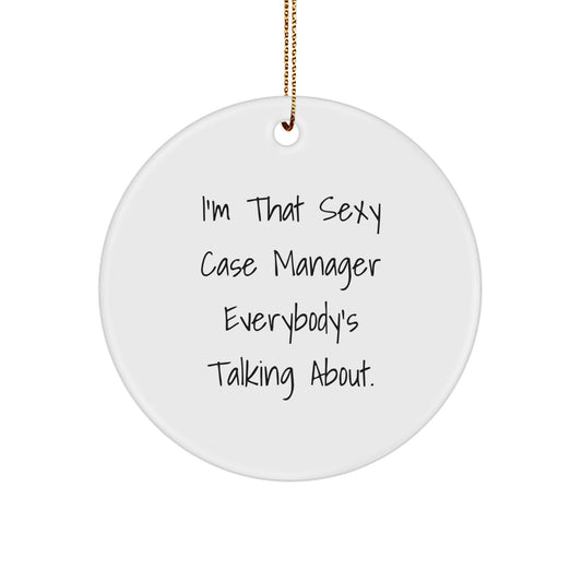 Sexy Case Manager Gifts, Funny Circle Ornament for Case Manager, 'I'm That Sexy Case Manager Everybody's Talking About', Christmas Unique Gifts from Friends - Image 1