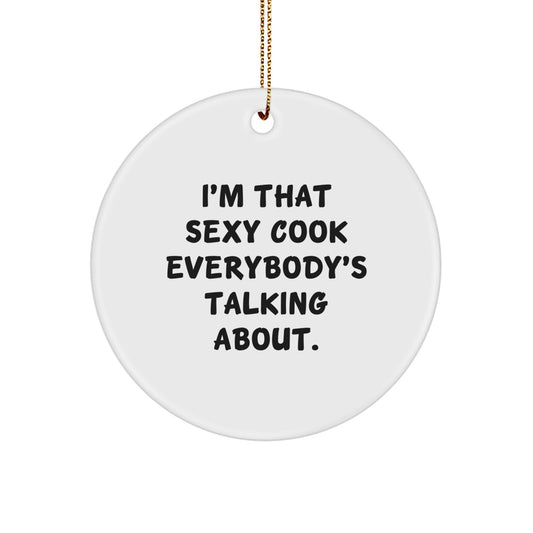Sexy Cook Gifts from Friends, Coworkers, Family - I'm That Sexy Cook Everybody's Talking About. Circle Ornament White Color for Men, Women, Cook Lovers, Christmas Memorable Presents - Image 1