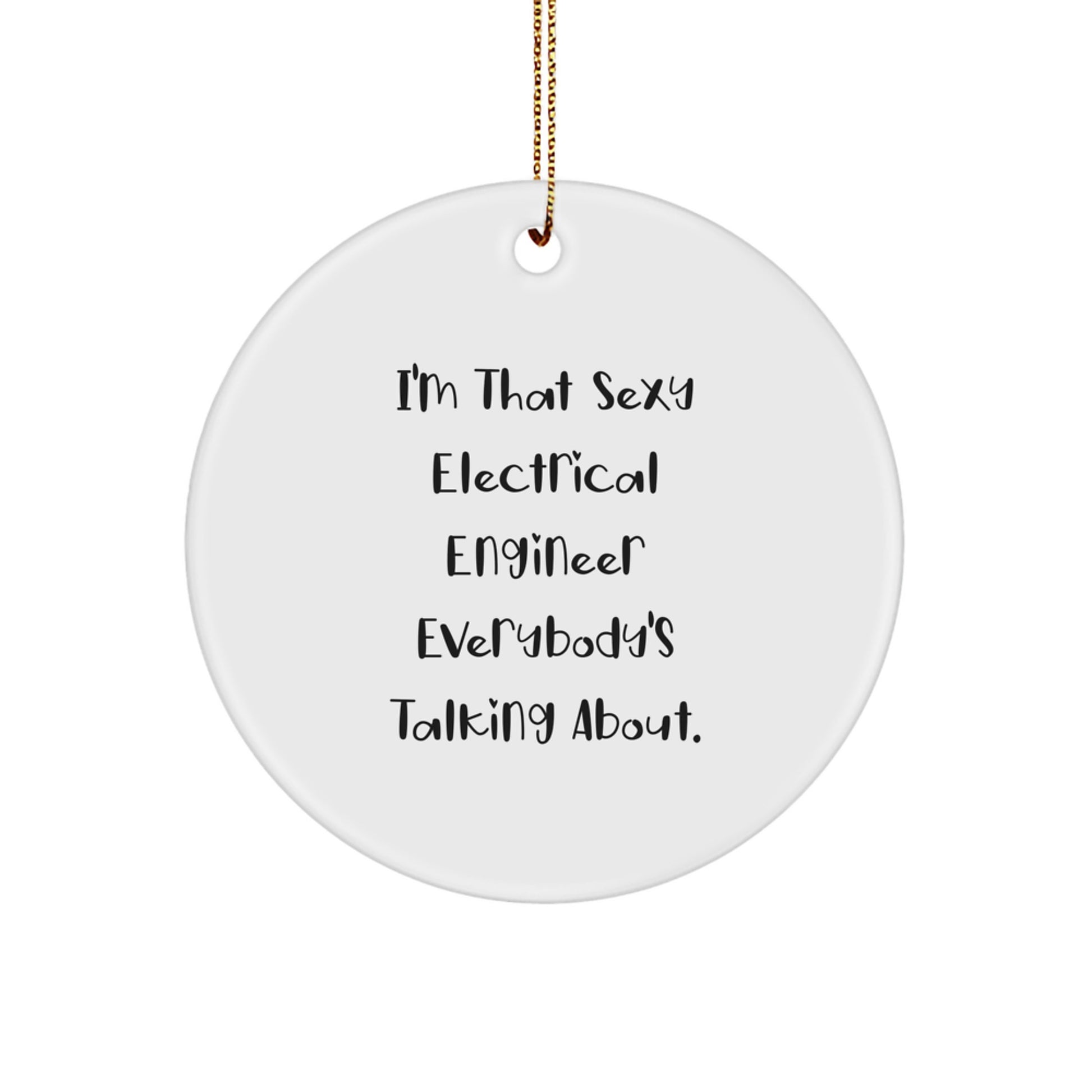 Sexy Electrical Engineer Gifts from Friends for Christmas Circle Ornament, 'I'm That Sexy Electrical Engineer Everybody's Talking About.' - Image 1