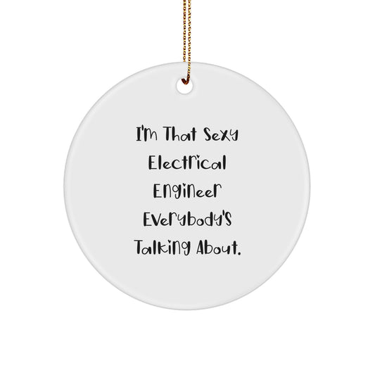 Sexy Electrical Engineer Gifts from Friends for Christmas Circle Ornament, 'I'm That Sexy Electrical Engineer Everybody's Talking About.' - Image 1