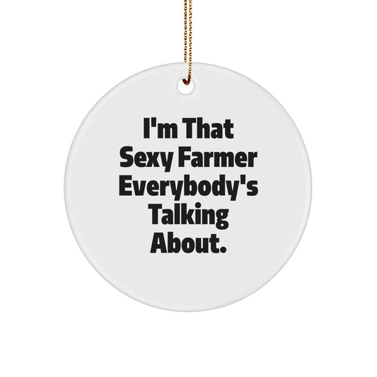Sexy Farmer Gifts from Friends for Him - I'm That Sexy Farmer Everybody's Talking About. Christmas Circle Ornament - Image 1