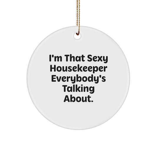 Sexy Housekeeper Gifts - I'm That Sexy Housekeeper Everybody's Talking About. - Housekeeper Circle Ornament for Christmas, Gifts from Friends and Family - Image 1