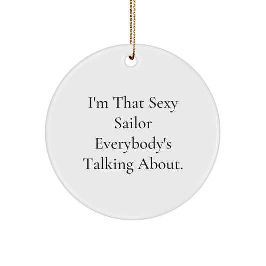 Sailor Gifts from Men, Gifts for Sailor, Funny Circle Ornament - I'm That Sexy Sailor Everybody's Talking About, White Circle Ornament, Christmas Unique Gifts - Image 1
