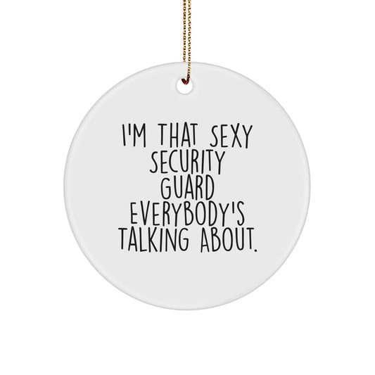 Sexy Security Guard Gifts from Friends for Christmas - I'm That Sexy Security Guard Everybody's Talking About. Circle Ornament - Image 1