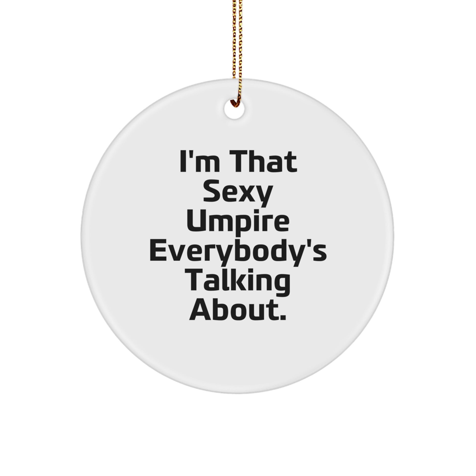 Funny Umpire Gifts for Men, Umpire Circle Ornament, 'I'm That Sexy Umpire Everybody's Talking About.' Christmas Unique Gifts for Friends Family - Image 1