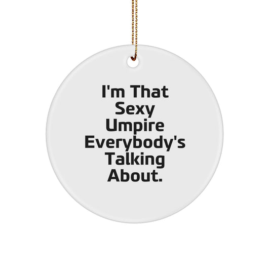 Funny Umpire Gifts for Men, Umpire Circle Ornament, 'I'm That Sexy Umpire Everybody's Talking About.' Christmas Unique Gifts for Friends Family - Image 1
