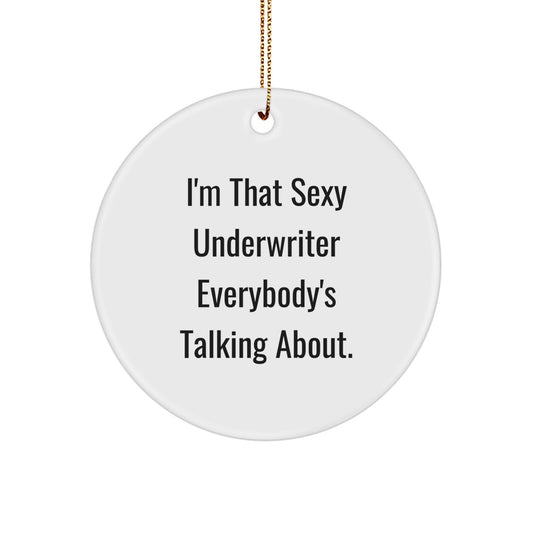 Underwriter Circle Ornament, I'm That Sexy Underwriter Everybody's Talking About., Gifts from Friends for Underwriter, Unique Christmas Unique Gifts - Image 1