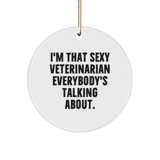 Sexy Veterinarian Gifts from Men to Friends - I'm That Sexy Veterinarian Everybody's Talking About. Unique Christmas Circle Ornaments for Veterinarian - Image 1