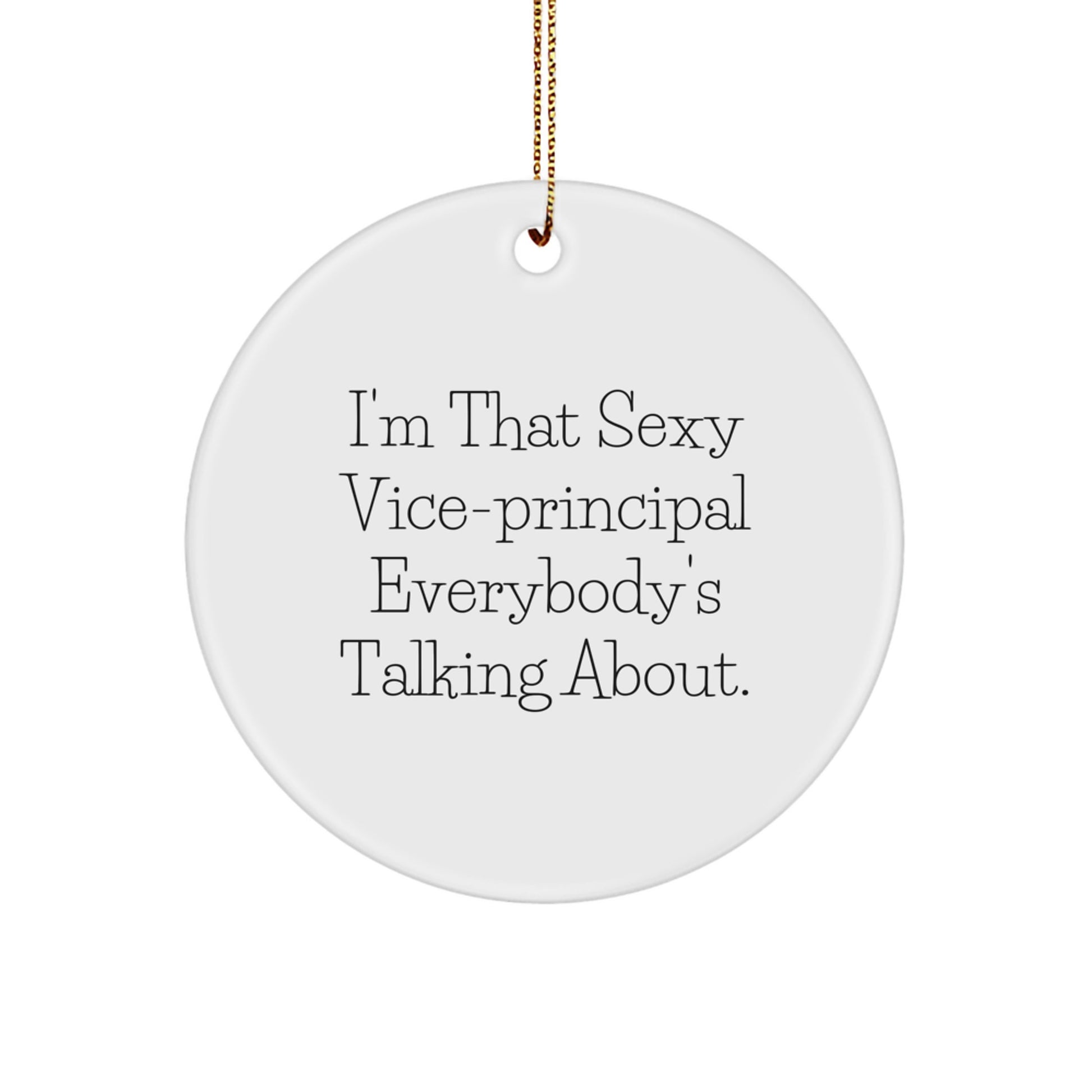 Funny Vice-principal Gifts from Friends, I'm That Sexy Vice-principal Everybody's Talking About, Circle Ornament for Christmas - Image 1