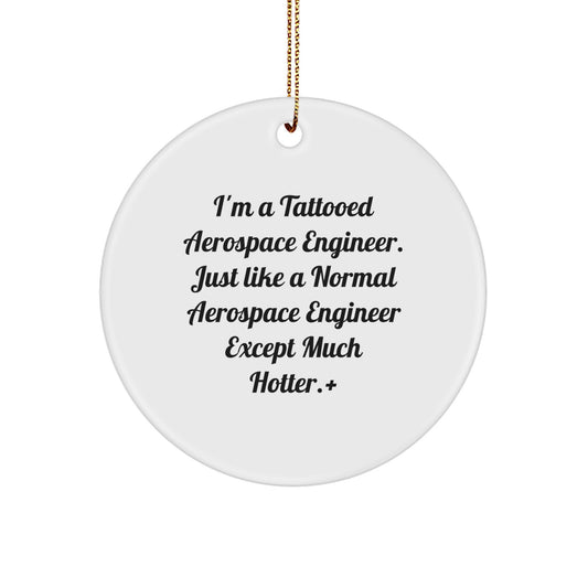 Aerospace Engineer Gifts from Friends - 'I'm A Tattooed Aerospace Engineer' Circle Ornament for Christmas, Funny Quote on MDF White Circle, Perfect for Men or Women - Image 1