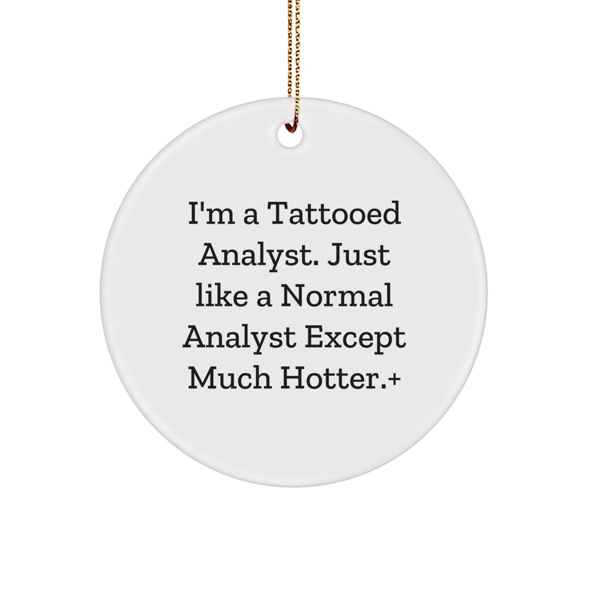 Funny Analyst Gifts for Men from I'm A Tattooed Analyst, Just Like A Normal Analyst Except Much Hotter., Circle Ornament for Christmas - Image 1