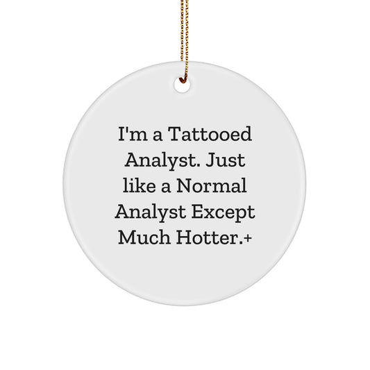 Funny Analyst Gifts for Men from I'm A Tattooed Analyst, Just Like A Normal Analyst Except Much Hotter., Circle Ornament for Christmas - Image 1