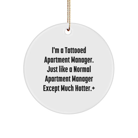 Funny Apartment Manager Gifts, I'm A Tattooed Apartment Manager, Circle Ornament for Christmas from Friends, Coworkers, Family, or Men, Unique Holiday Decorations for Apartment Managers - Image 1