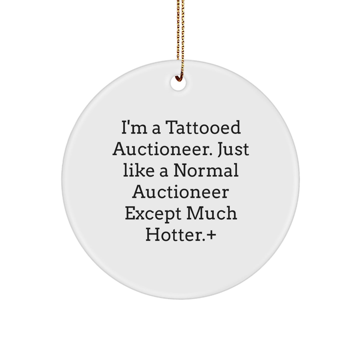 Auctioneer Gifts: I'm A Tattooed Auctioneer. Just Like A Normal Auctioneer Except Much Hotter.+, Funny Circle Ornament for Men, Women, Friends, Coworkers, Family, Christmas Unique Gifts - Image 1