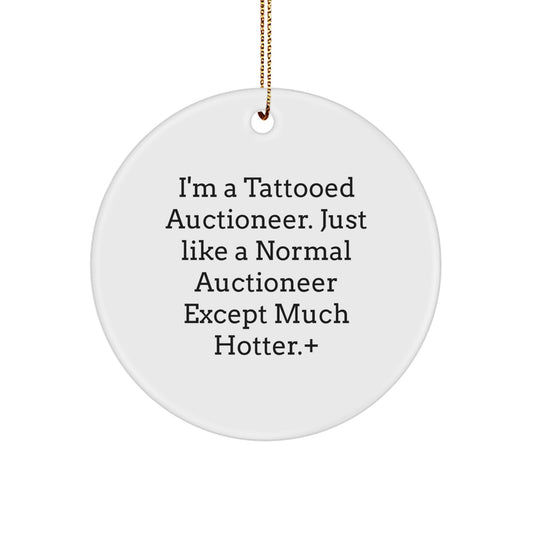 Auctioneer Gifts: I'm A Tattooed Auctioneer. Just Like A Normal Auctioneer Except Much Hotter.+, Funny Circle Ornament for Men, Women, Friends, Coworkers, Family, Christmas Unique Gifts - Image 1
