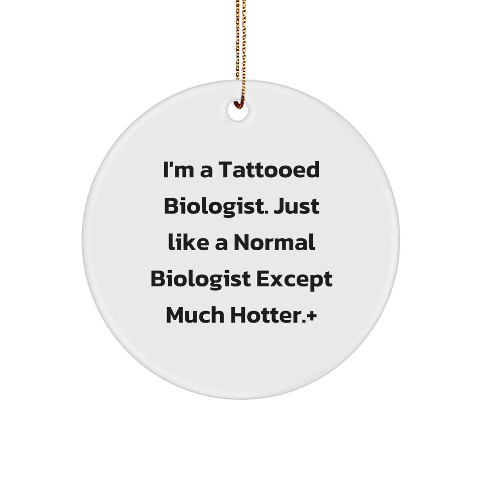 Funny Biologist Gifts - I'm A Tattooed Biologist, Just Like A Normal Biologist Except Much Hotter.+, Circle Ornament for Christmas - Image 1