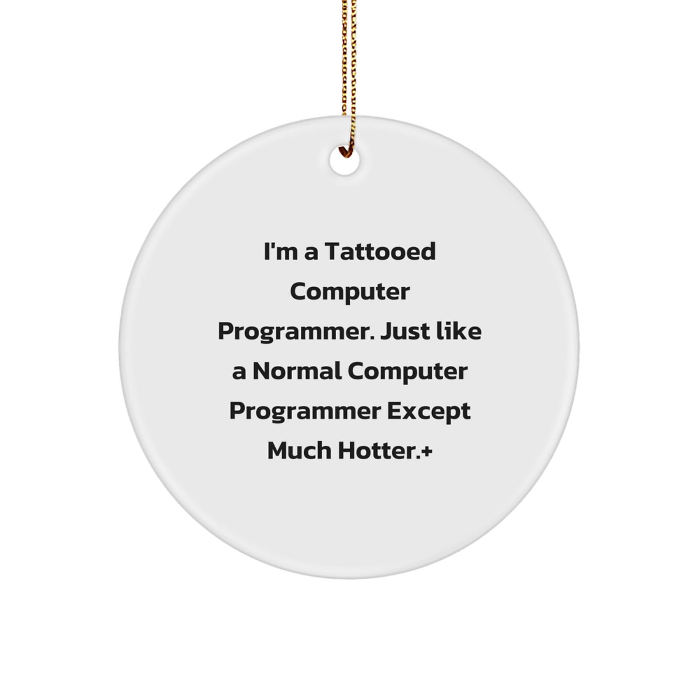 Funny Computer Programmer Circle Ornament, Gifts from Men to Computer Programmer Friends and Coworkers, Christmas Unique Gifts, I'm A Tattooed Computer Programmer - Image 1