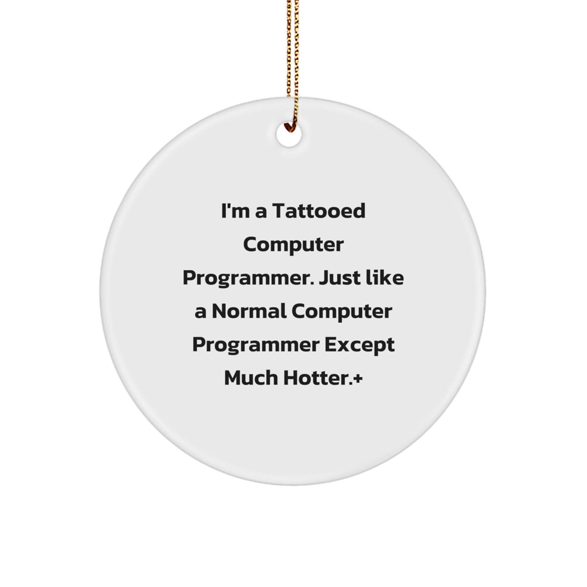 Funny Computer Programmer Circle Ornament, Gifts from Men to Computer Programmer Friends and Coworkers, Christmas Unique Gifts, I'm A Tattooed Computer Programmer - Image 1