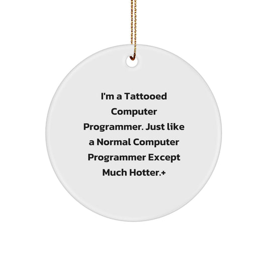 Funny Computer Programmer Circle Ornament, Gifts from Men to Computer Programmer Friends and Coworkers, Christmas Unique Gifts, I'm A Tattooed Computer Programmer - Image 1