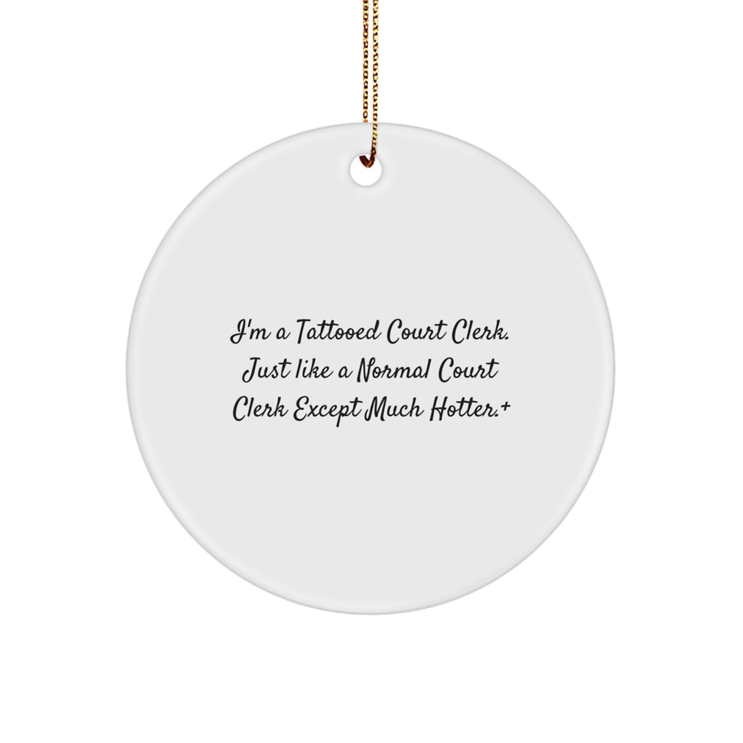 Court Clerk Gifts from Friends - Funny Circle Ornament with 'I'm A Tattooed Court Clerk' Quote, Unique Christmas Unique Gifts for Men or Women - Image 1
