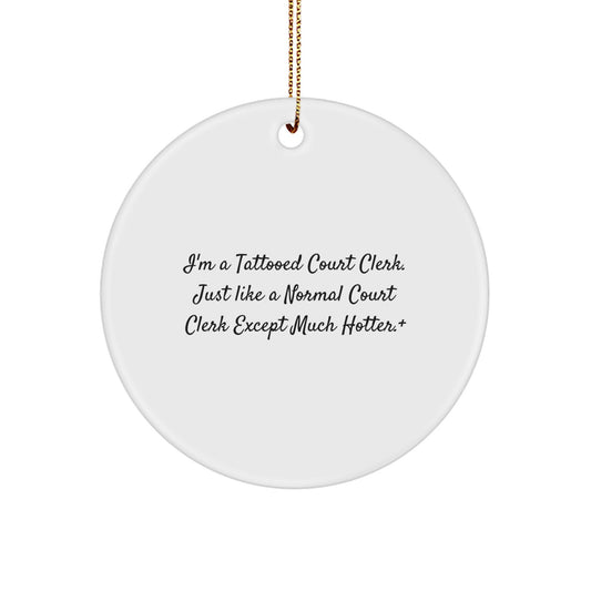 Court Clerk Gifts from Friends - Funny Circle Ornament with 'I'm A Tattooed Court Clerk' Quote, Unique Christmas Unique Gifts for Men or Women - Image 1