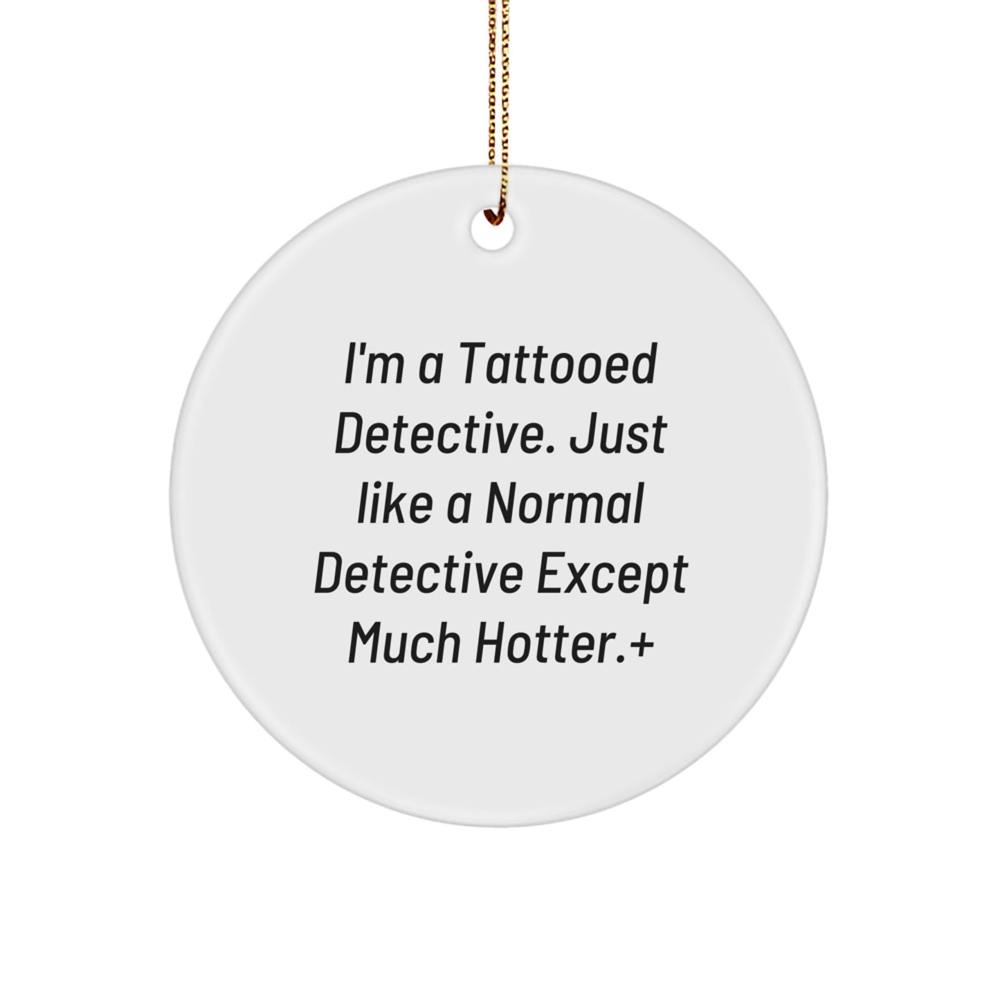 Funny Detective Gifts from Men to Detective - I'm A Tattooed Detective, Circle Ornament for Christmas - Image 1