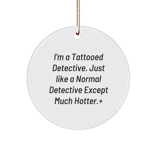 Funny Detective Gifts from Men to Detective - I'm A Tattooed Detective, Circle Ornament for Christmas - Image 1