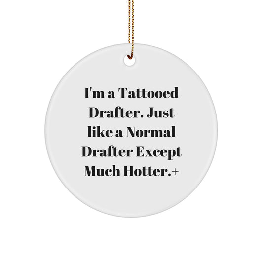 Funny Drafter Gifts for Men from Christmas Lovers, I'm A Tattooed Drafter, Circle Ornament, Gifts from Friends, Family, Coworkers - Image 1