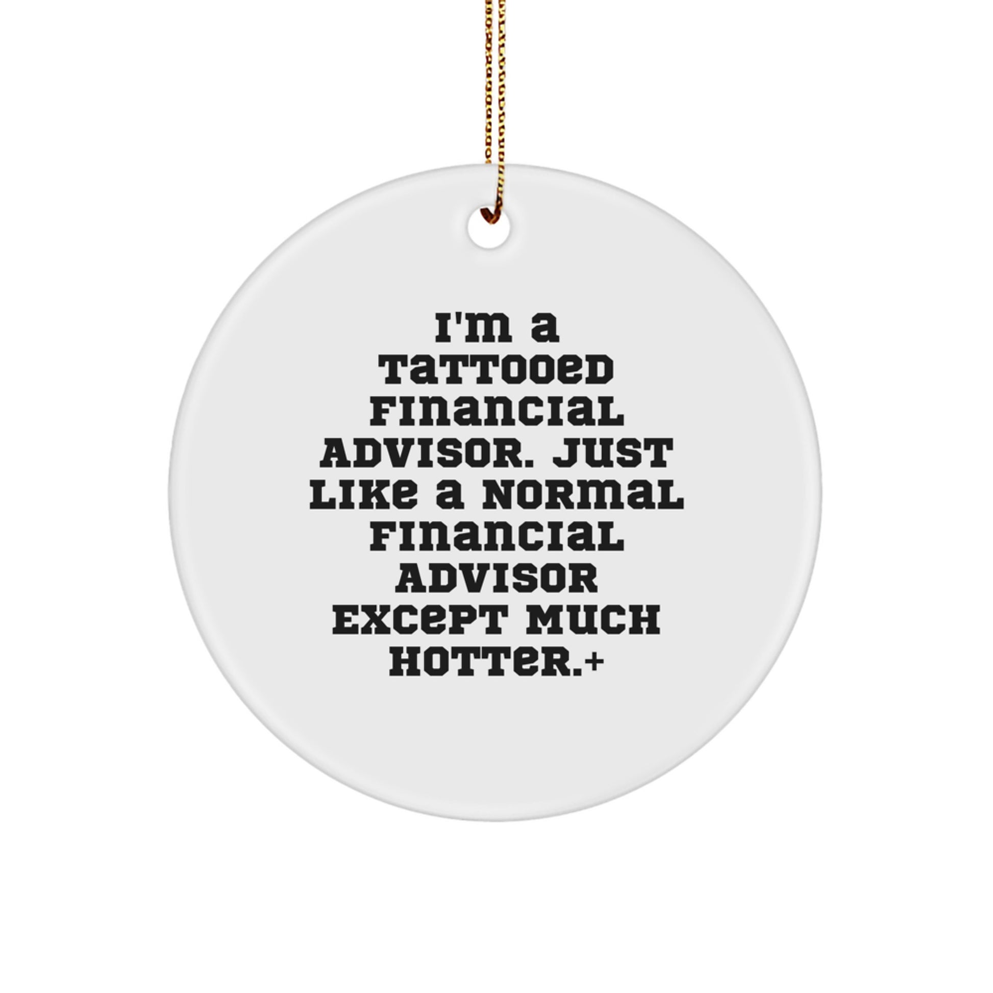 Funny Financial Advisor Gifts for Men, 'I'm A Tattooed Financial Advisor' Circle Ornament, Unique Christmas Decorations from Friends to Coworkers, 2.75" Tall - Image 1