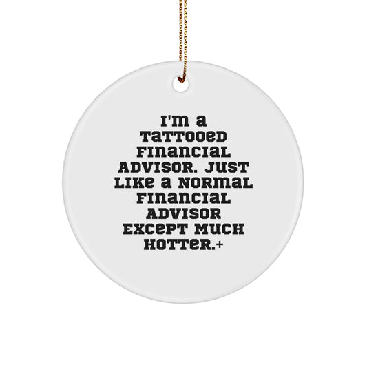 Funny Financial Advisor Gifts for Men, 'I'm A Tattooed Financial Advisor' Circle Ornament, Unique Christmas Decorations from Friends to Coworkers, 2.75" Tall - Image 1