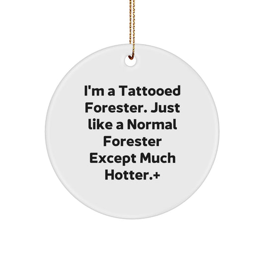 Forester Gifts from Friends, Funny Circle Ornament for Christmas, I'm A Tattooed Forester. Just Like A Normal Forester Except Much Hotter., Gifts for Forester, Unique Forester Gifts - Image 1