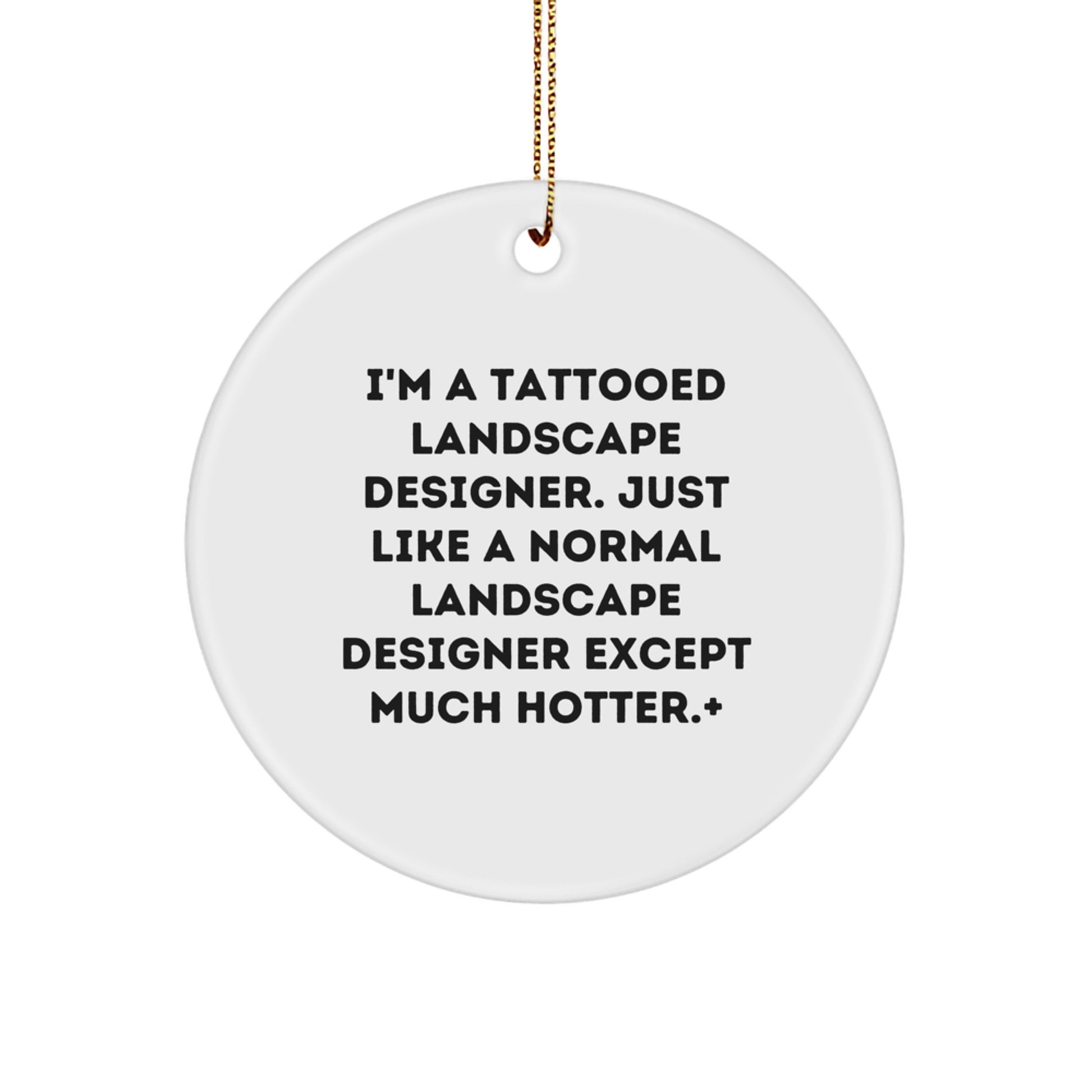 Tattooed Landscape Designer's Hot Gift, Circle Ornament, Funny Quote, Christmas Unique Gifts from Friends, Perfect for Landscape Designer's Home Office - Image 1