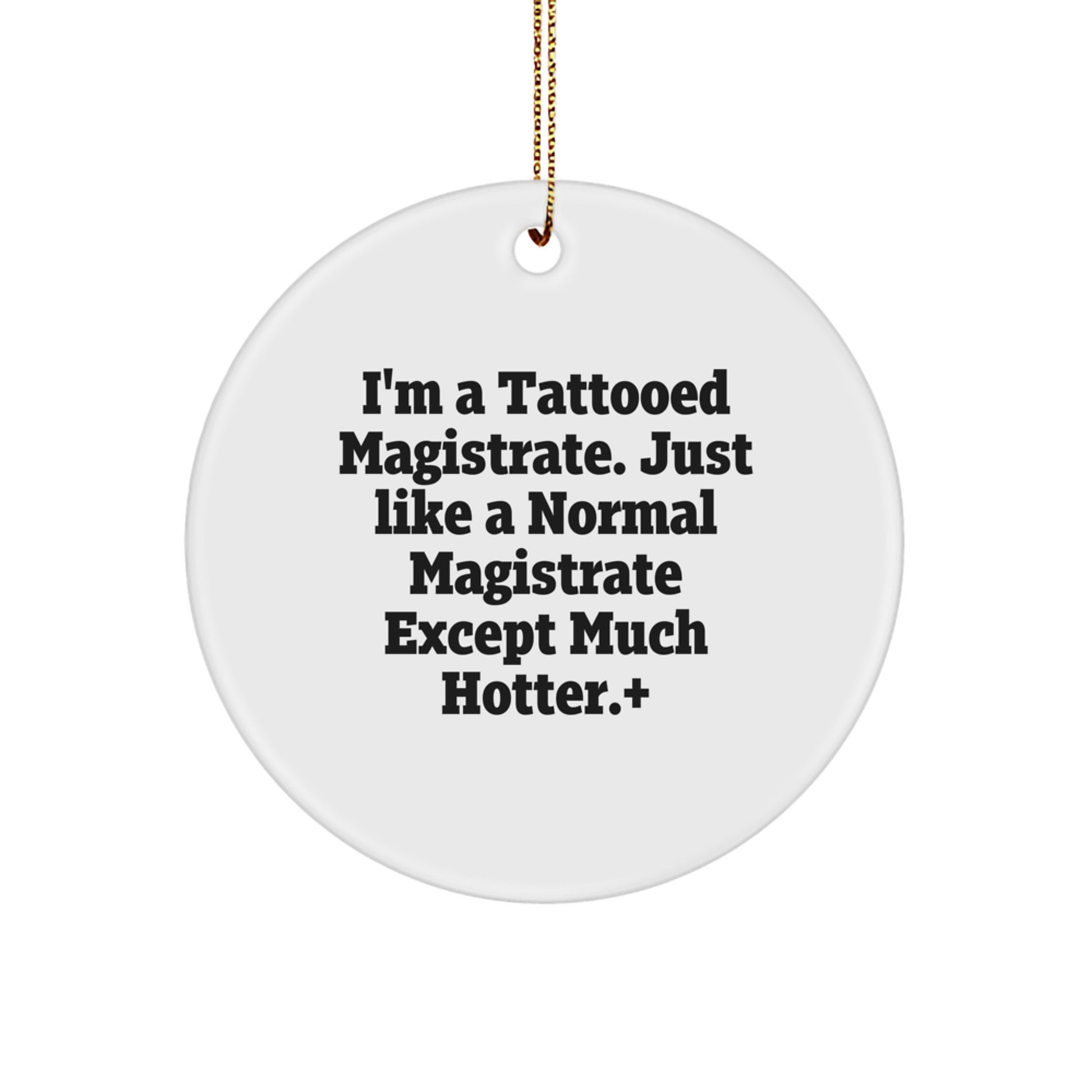 Magistrate Gifts from Friends, I'm A Tattooed Magistrate, Funny Circle Ornament for Christmas, Gifts for Magistrate - Image 1