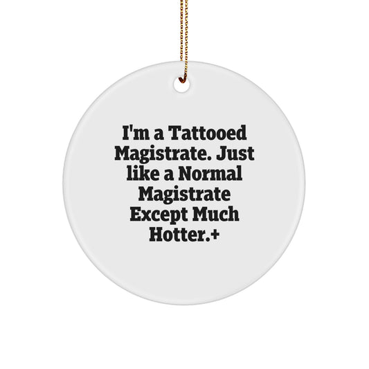 Magistrate Gifts from Friends, I'm A Tattooed Magistrate, Funny Circle Ornament for Christmas, Gifts for Magistrate - Image 1
