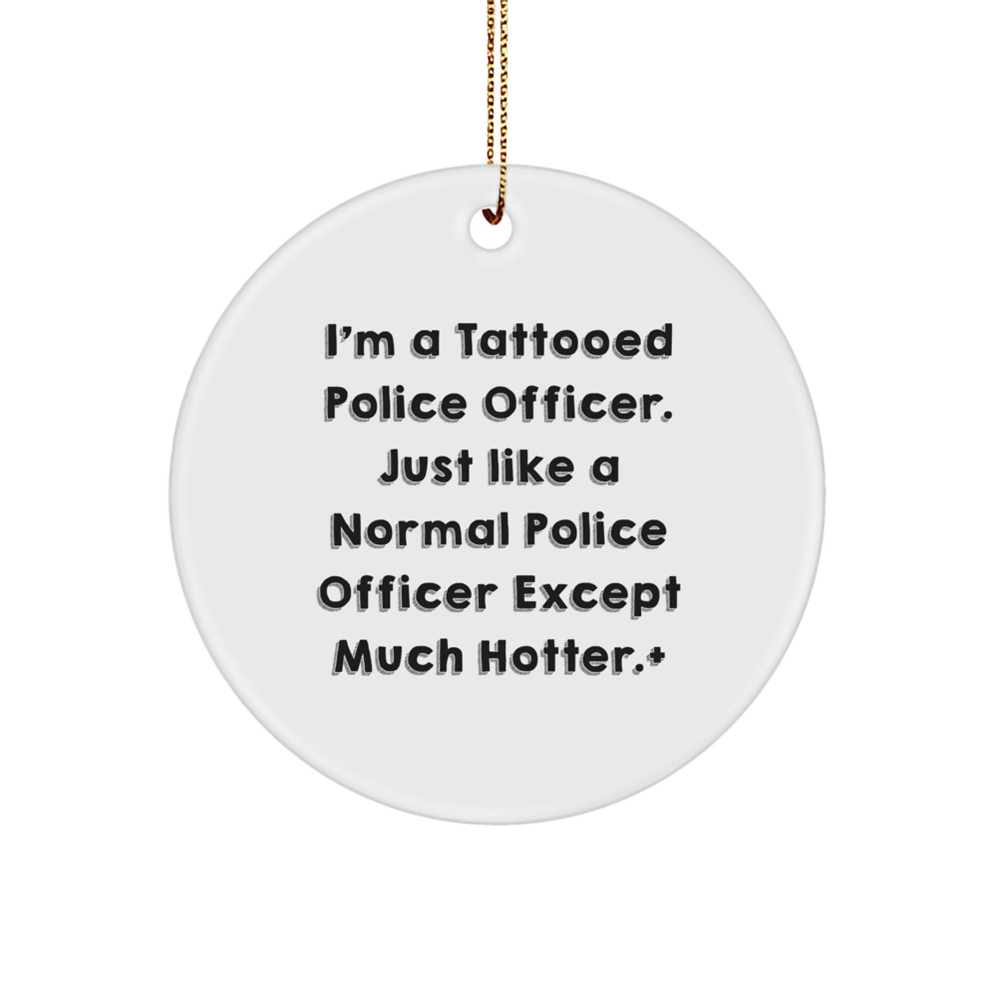 Police Officer Gifts for Men and Women - Funny Circle Ornament 'I'm A Tattooed Police Officer' - Christmas Unique Presents from Friends and Family - Image 1