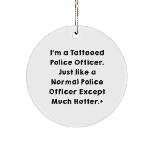 Police Officer Gifts for Men and Women - Funny Circle Ornament 'I'm A Tattooed Police Officer' - Christmas Unique Presents from Friends and Family - Image 1