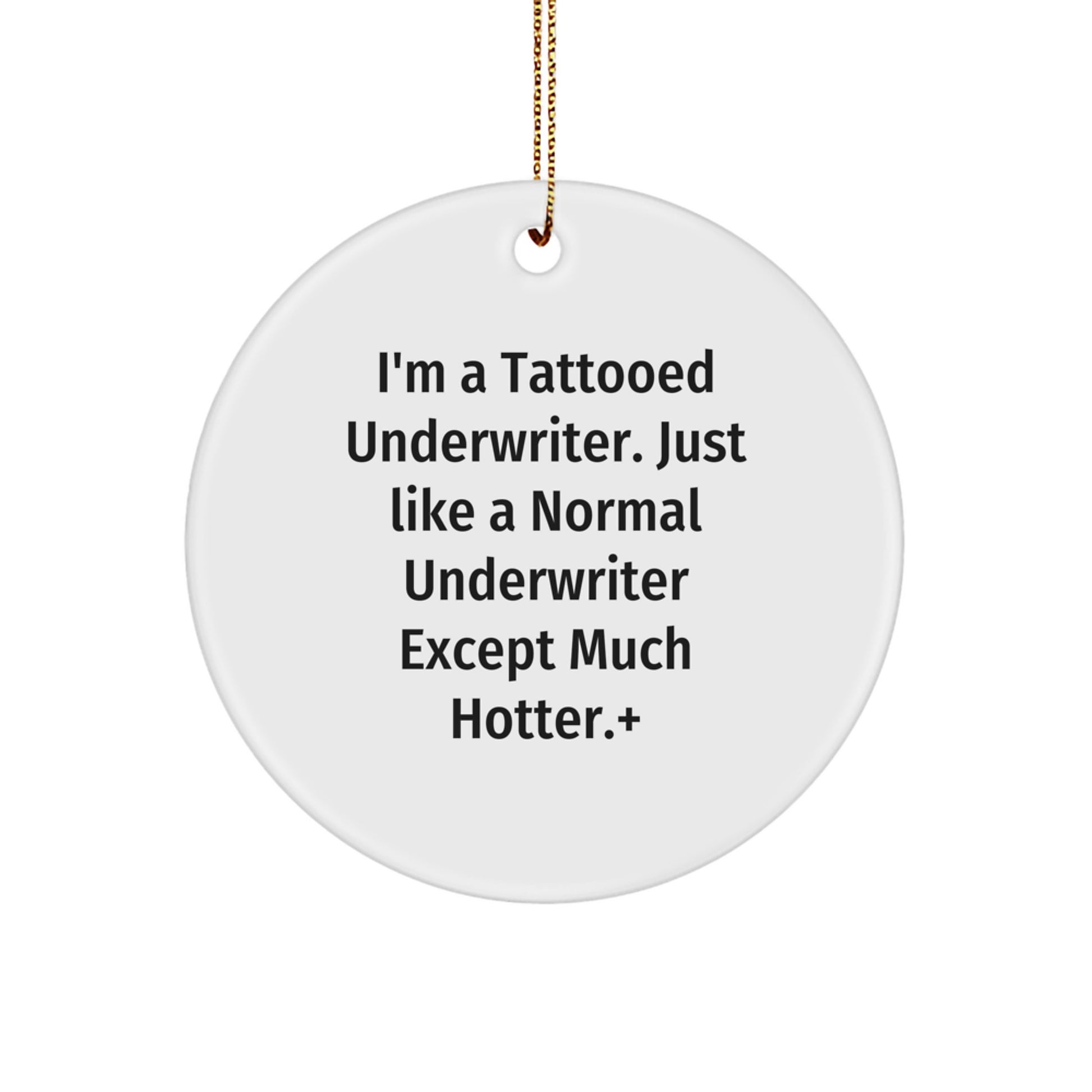 Underwriter Circle Ornament, Funny Quote Gift for Men, Women or Friends, Christmas Unique Gifts from Family - Image 1