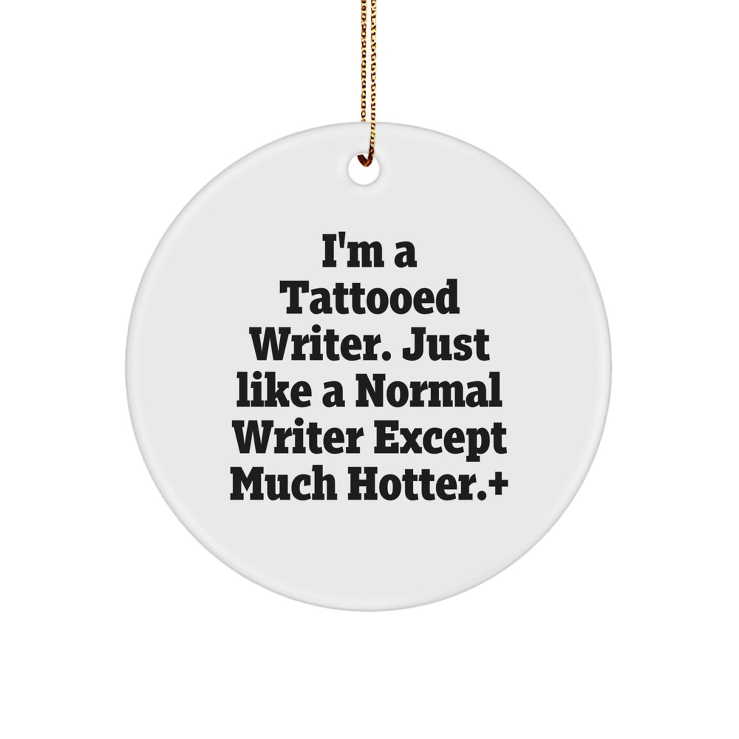 Funny Writer Gifts for Him Circle Ornament, 'I'm A Tattooed Writer...' Quote, Christmas Unique Presents from Men to Friends - Image 1