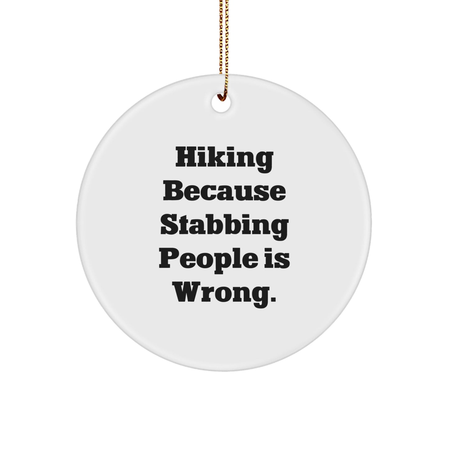 Hiking Gifts from Friends for Men - Funny Circle Ornament, Hiking Because Stabbing People Is Wrong., White Christmas Ornament - Image 1