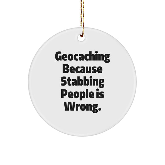 Geocaching Gifts from Friends and Family - 'Geocaching Because Stabbing People Is Wrong.' Circle Ornament for Christmas - Image 1