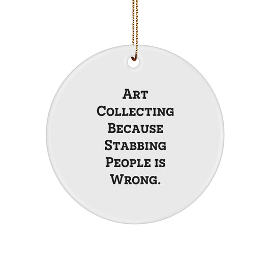 Art Collecting Gifts from Friends, Fun Circle Ornament for Christmas with 'Art Collecting Because Stabbing People Is Wrong.' Quote - Image 1