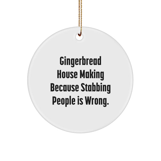 Gingerbread House Making Circle Ornament, Funny Quote Gifts for Friends, 'Gingerbread House Making Because Stabbing People Is Wrong.' White Circle Ornament, Christmas Unique Gifts from Friends - Image 1