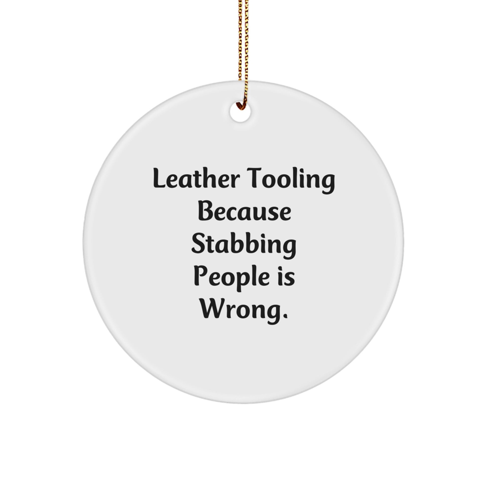 Leather Tooling Gifts from Friends - Funny Circle Ornament for Men - 'Leather Tooling Because Stabbing People Is Wrong.' - Unique Christmas Unique Gift for Leather Tooling Enthusiasts - Image 1
