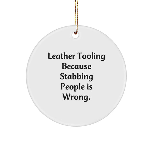 Leather Tooling Gifts from Friends - Funny Circle Ornament for Men - 'Leather Tooling Because Stabbing People Is Wrong.' - Unique Christmas Unique Gift for Leather Tooling Enthusiasts - Image 1