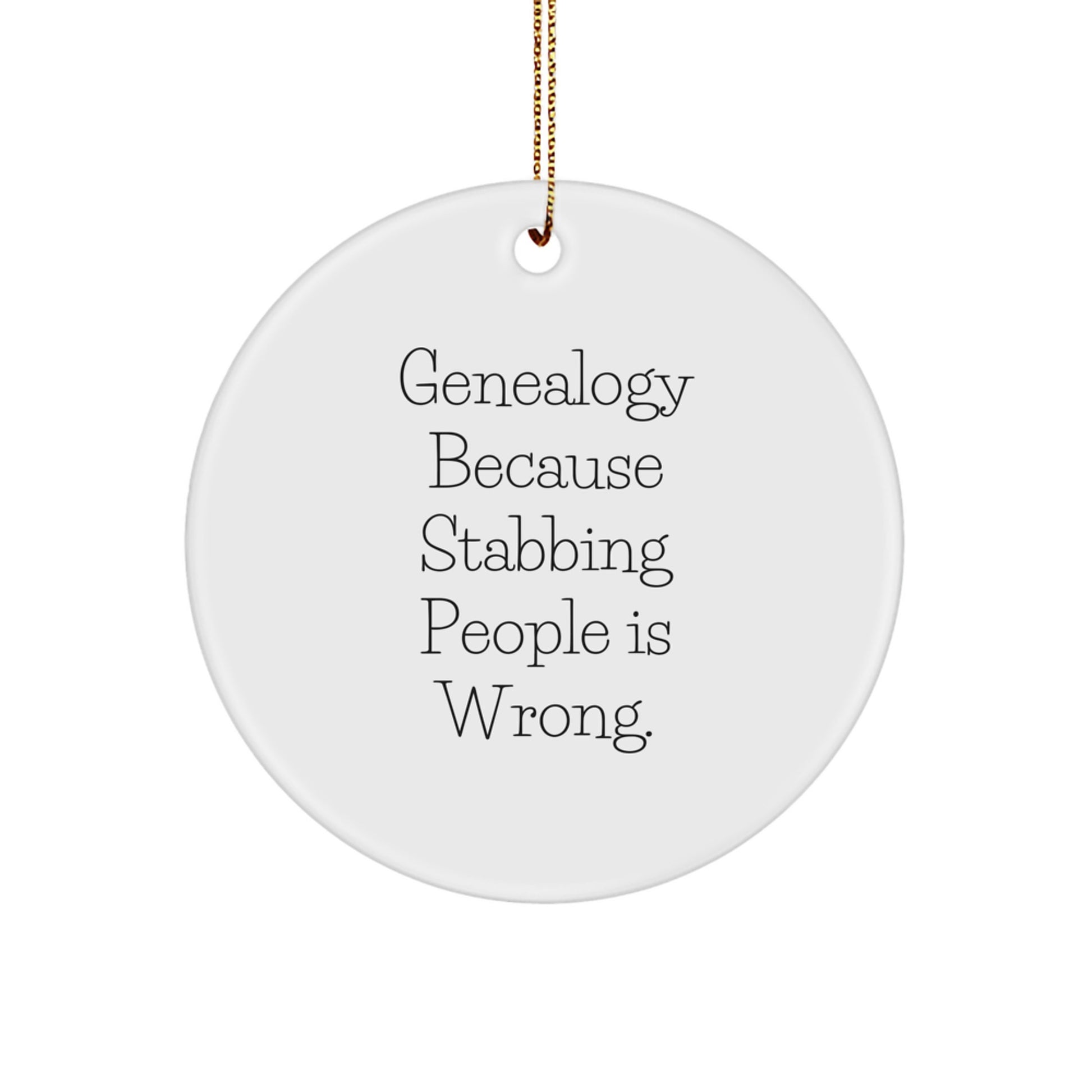Genealogy Gifts from Friends, Circle Ornament for Genealogy Enthusiasts, Funny Quote, 'Genealogy Because Stabbing People Is Wrong.' - Image 1